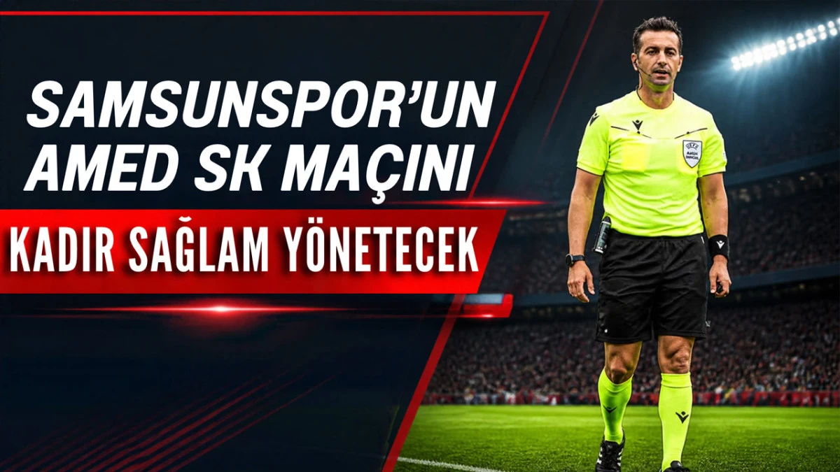 Samsunspor-Amed SK Ma&ccedil;ına Kadir Sağlam Atandı