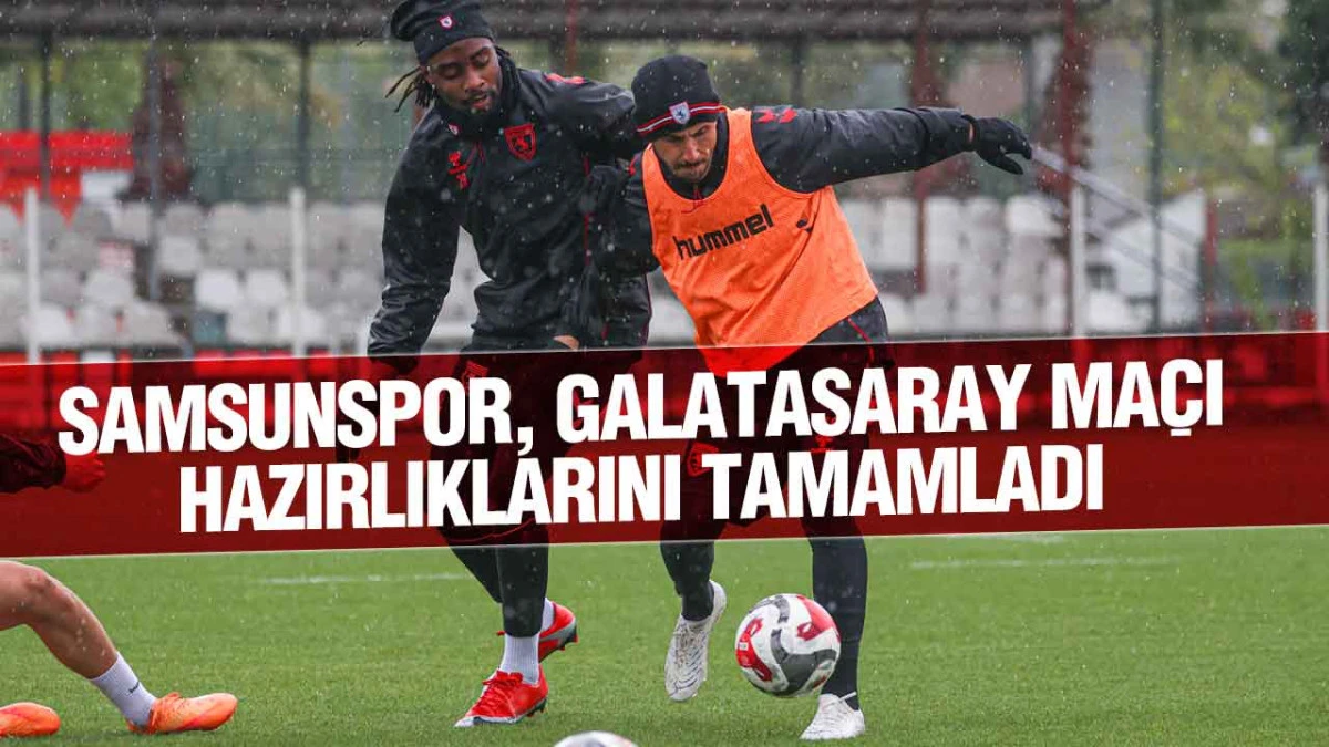 Samsunspor, Galatasaray Ma&ccedil;ı Hazırlıklarını Tamamladı