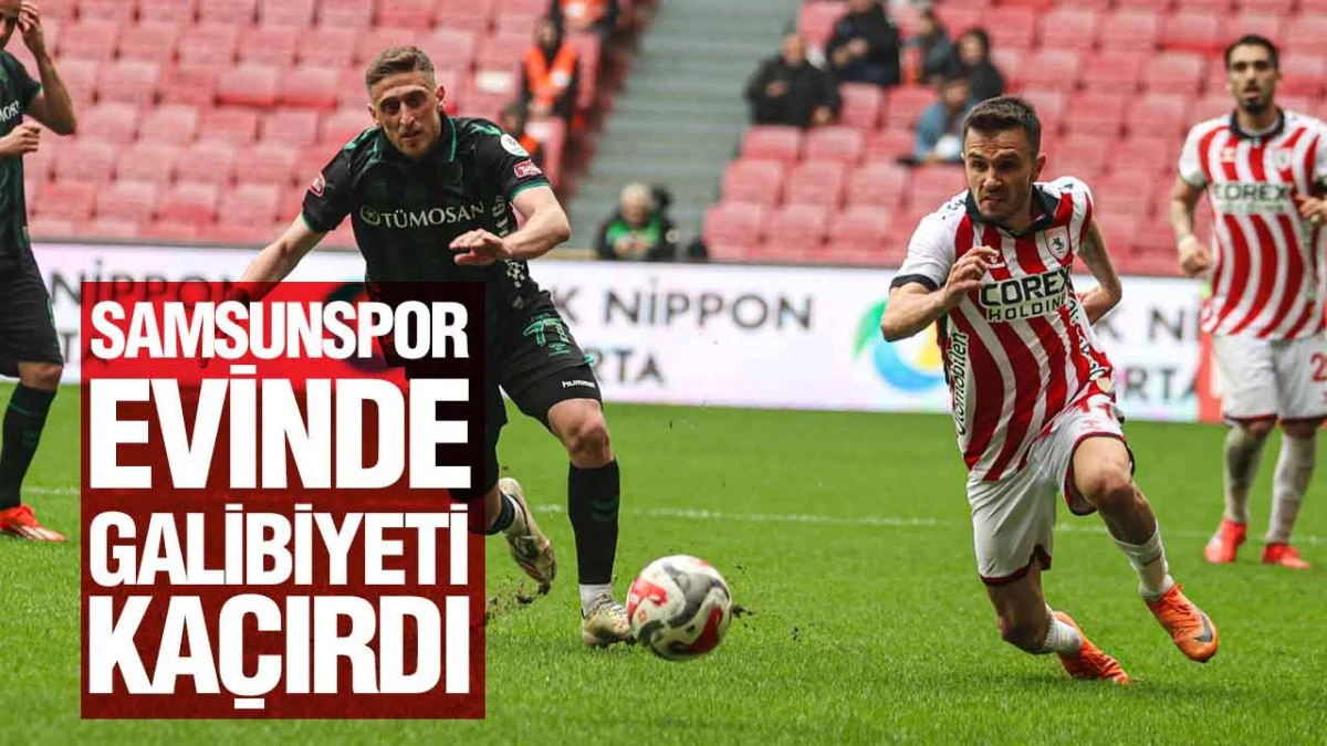 Samsunspor - Konyaspor ma&ccedil; sonucu 2-2