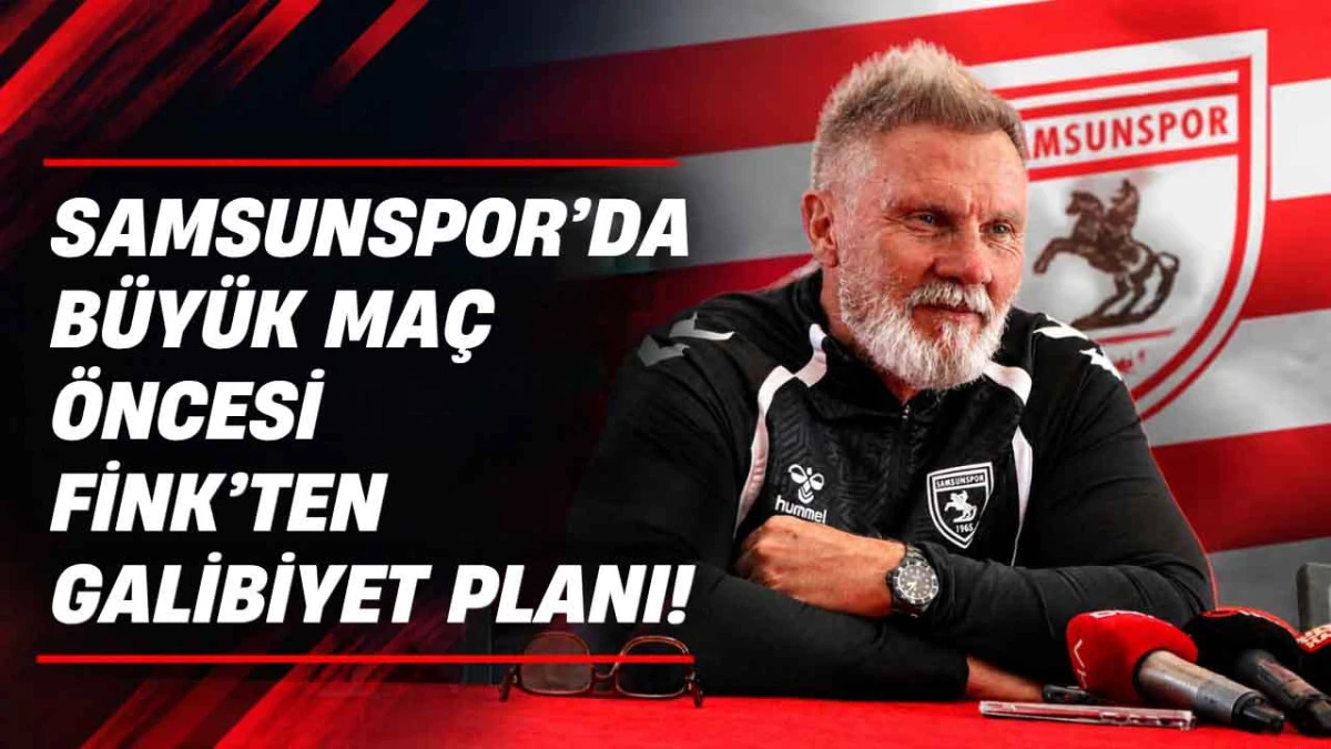 Samsunspor-Trabzonspor Derbisi &Ouml;ncesi Fink&rsquo;ten Kadro ve Galibiyet A&ccedil;ıklaması