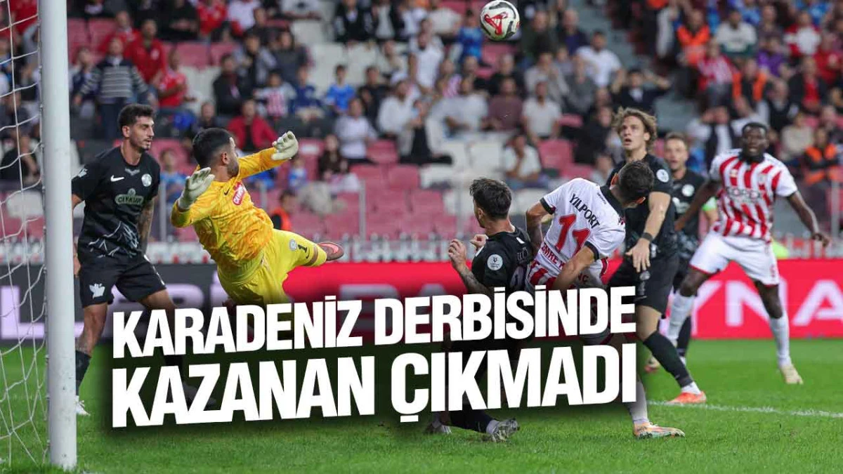  Samsunspor ve Rizespor Puanları Paylaştı: 1-1
