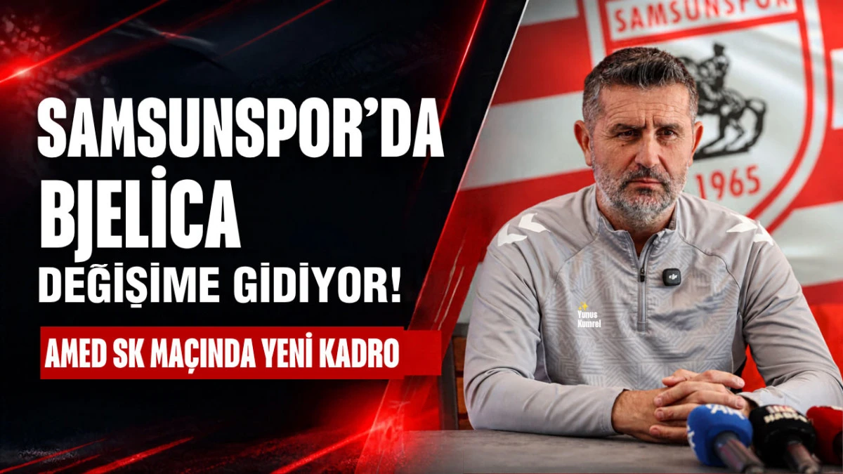 Samsunspor&rsquo;da Bjelica&rsquo;dan Amed SK &Ouml;ncesi Kritik Mesaj!