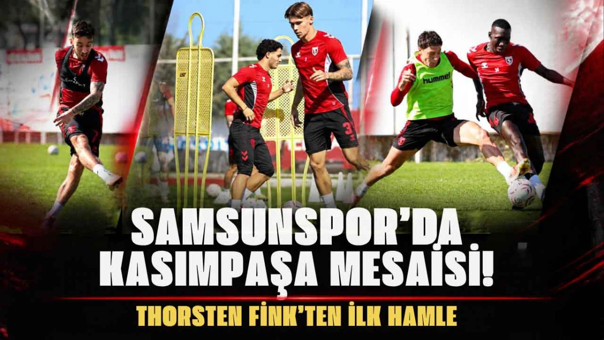 Samsunspor&rsquo;da Yeni Hedef Kasımpaşa! Hazırlıklar Başladı