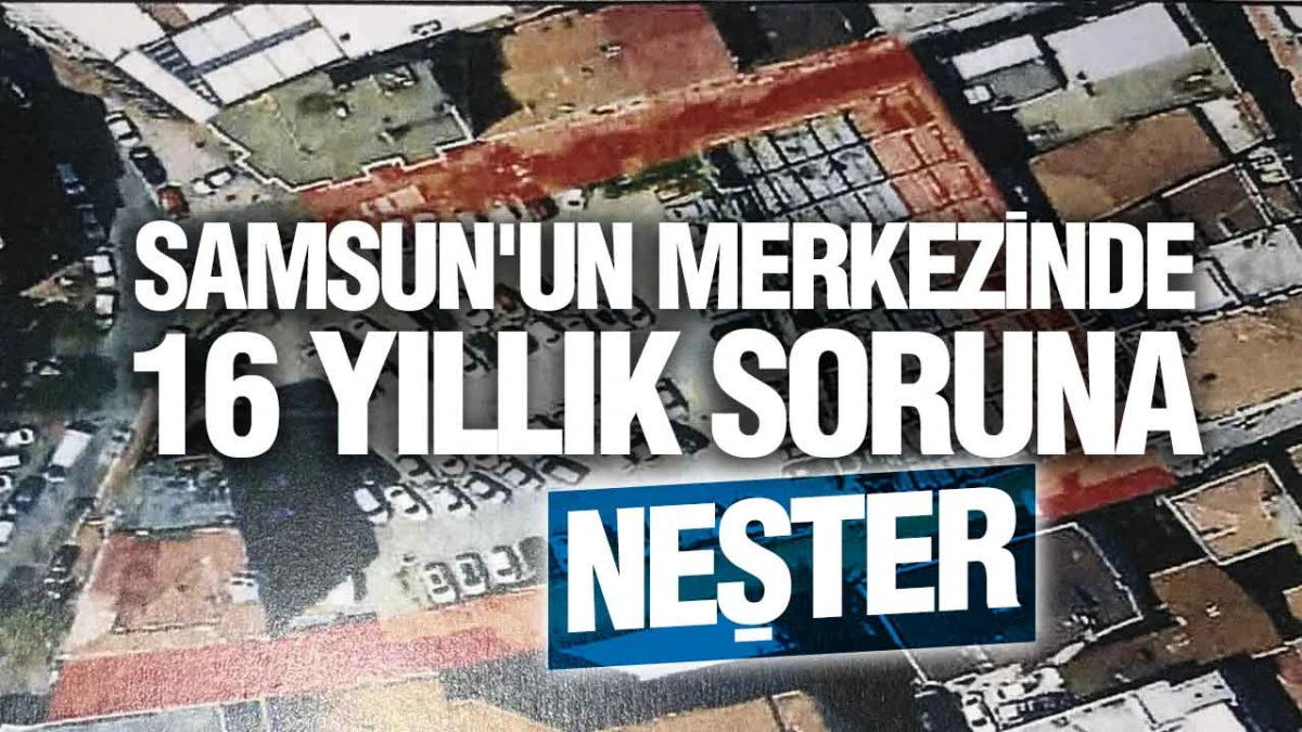 Samsun'un kangren imar sorununa ortak &ccedil;alışma kararı