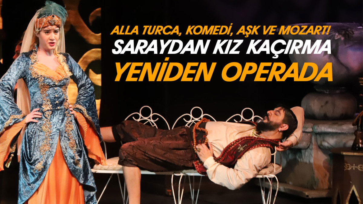 ‘Saraydan Kız Kaçırma’ Yeniden Operada