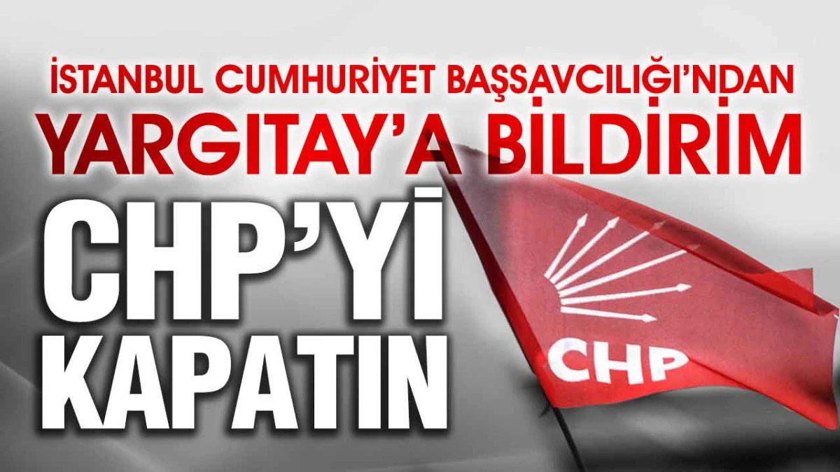 Savcılıktan CHP hakkında kapatma davası talebi