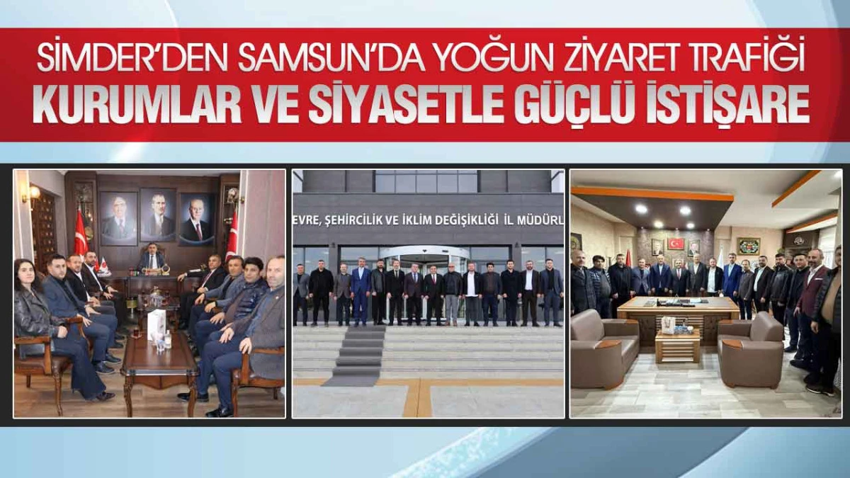 SİMDER&rsquo;den Samsun&rsquo;da Yoğun Ziyaret Trafiği