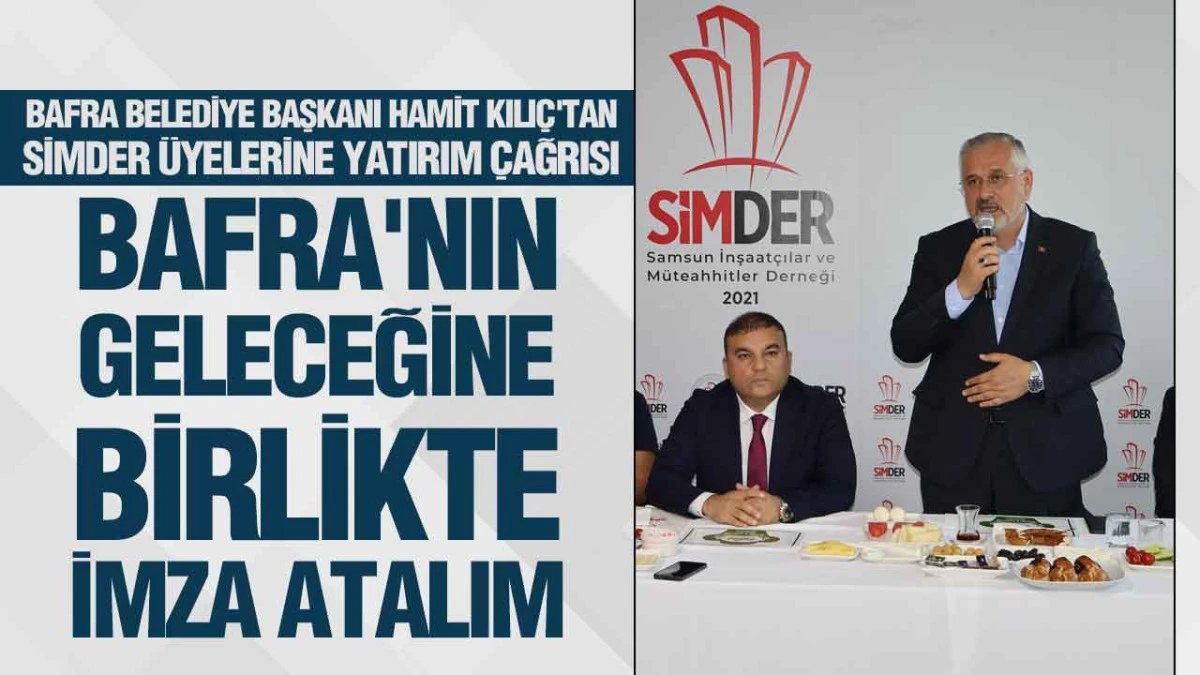 SİMDER&rsquo;in konuğu Bafra Belediye Başkanı Hamit Kılı&ccedil; oldu