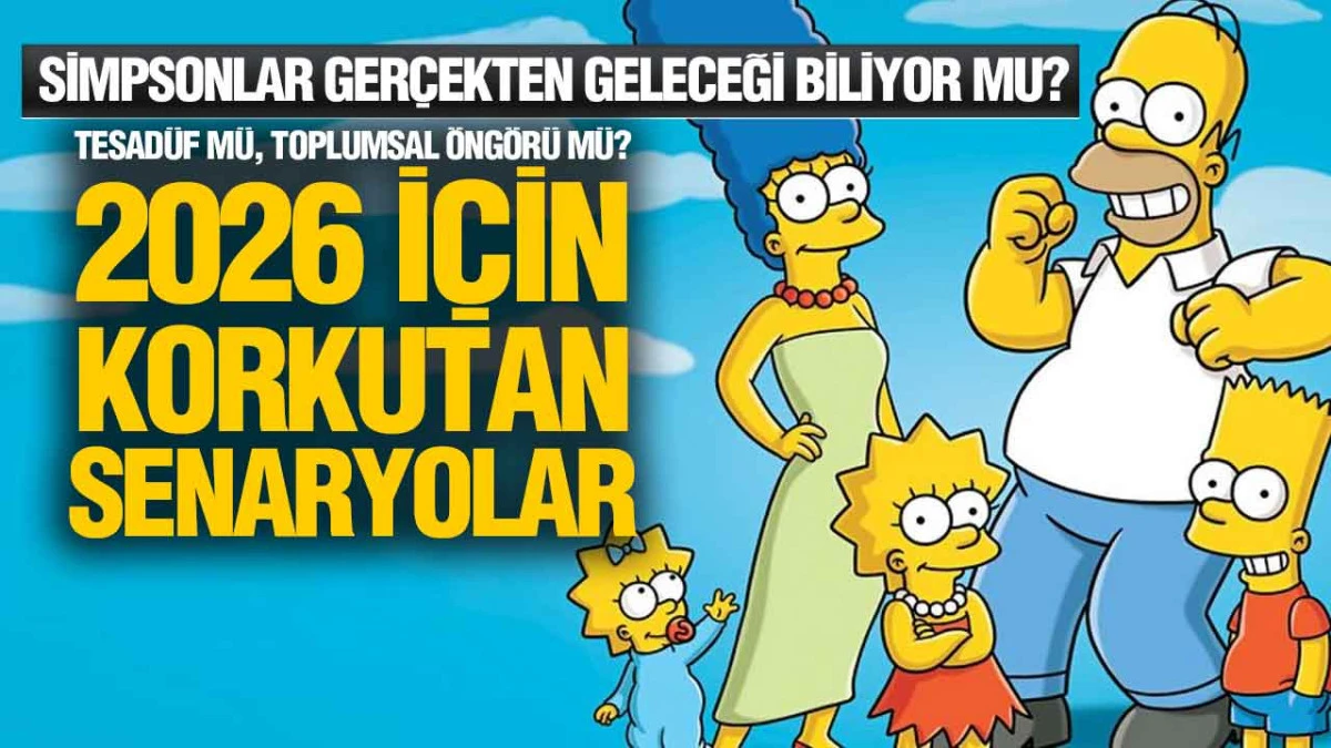 Simpsonlar&rsquo;ın 2026 İddiaları: Tesad&uuml;f m&uuml;, Toplumsal &Ouml;ng&ouml;r&uuml; m&uuml;?
