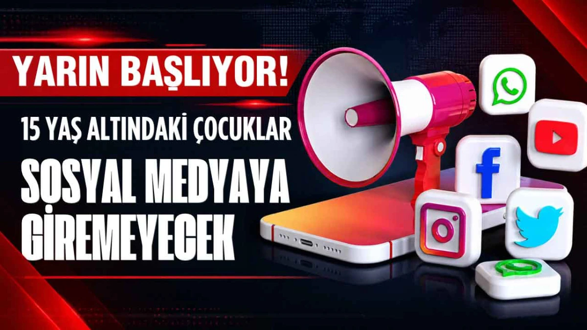 Sosyal Medyada Yarın Yeni D&ouml;nem Başlıyor! 15 Yaş Altına Yasak