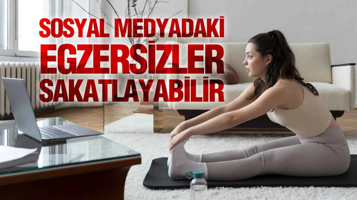 Sosyal Medyadaki Egzersizler Sakatlayabilir