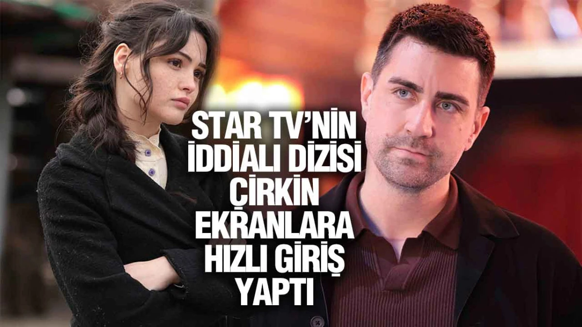 Star TV&rsquo;nin Yeni Dizisi &lsquo;&Ccedil;irkin&rsquo; Başladı: Konusu ve Oyuncu Kadrosu Merak Ediliyor