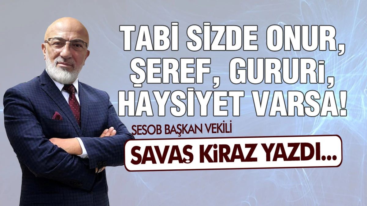 Tabi Sizde Onur, Şeref, Gurur, Haysiyet Varsa!