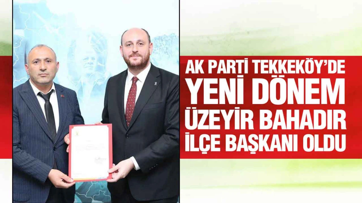 Tekkeköy’de AK Parti Bayrağı Üzeyir Bahadır’a Emanet