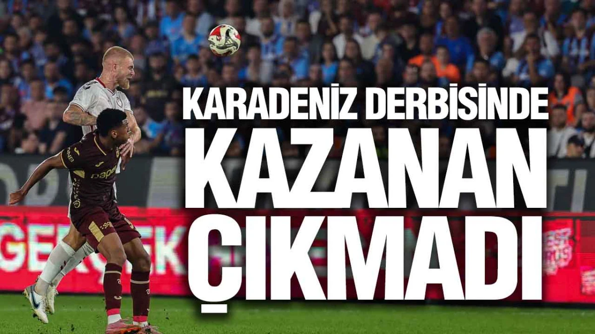 Trabzonspor 1 – 1 Samsunspor:  Karadeniz Derbisinde Goller ve Özet