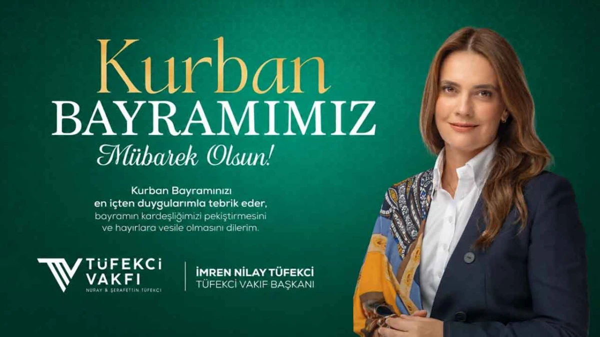 T&uuml;fekci Vakfı Başkanı İmren Nilay T&uuml;fekci&rsquo;den Kurban Bayramı Mesajı