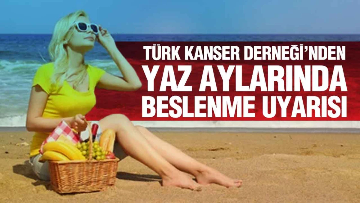 Türk Kanser Derneği’nden Yaz Aylarında Beslenme Uy
