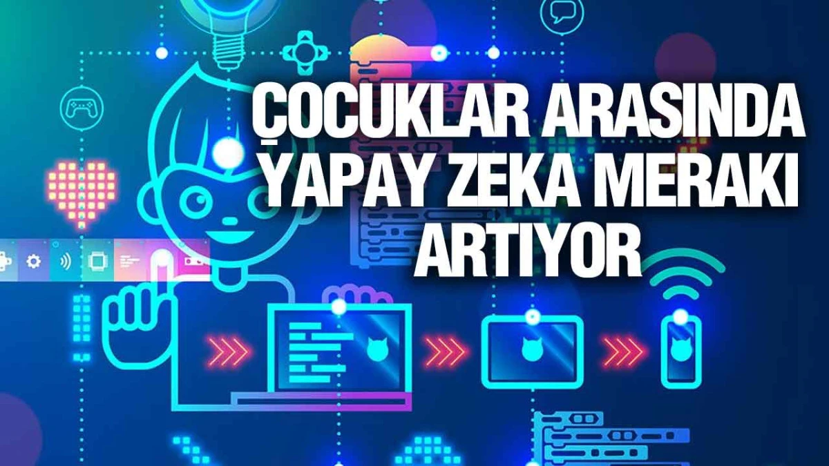 T&uuml;rkiye de Dahil Olmak &Uuml;zere D&uuml;nya Genelinde &Ccedil;ocuklar Arasında Yapay Zeka Merakı Artıyor