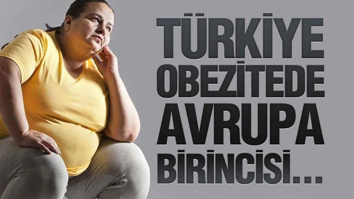 T&uuml;rkiye Obezitede Avrupa Birincisi...