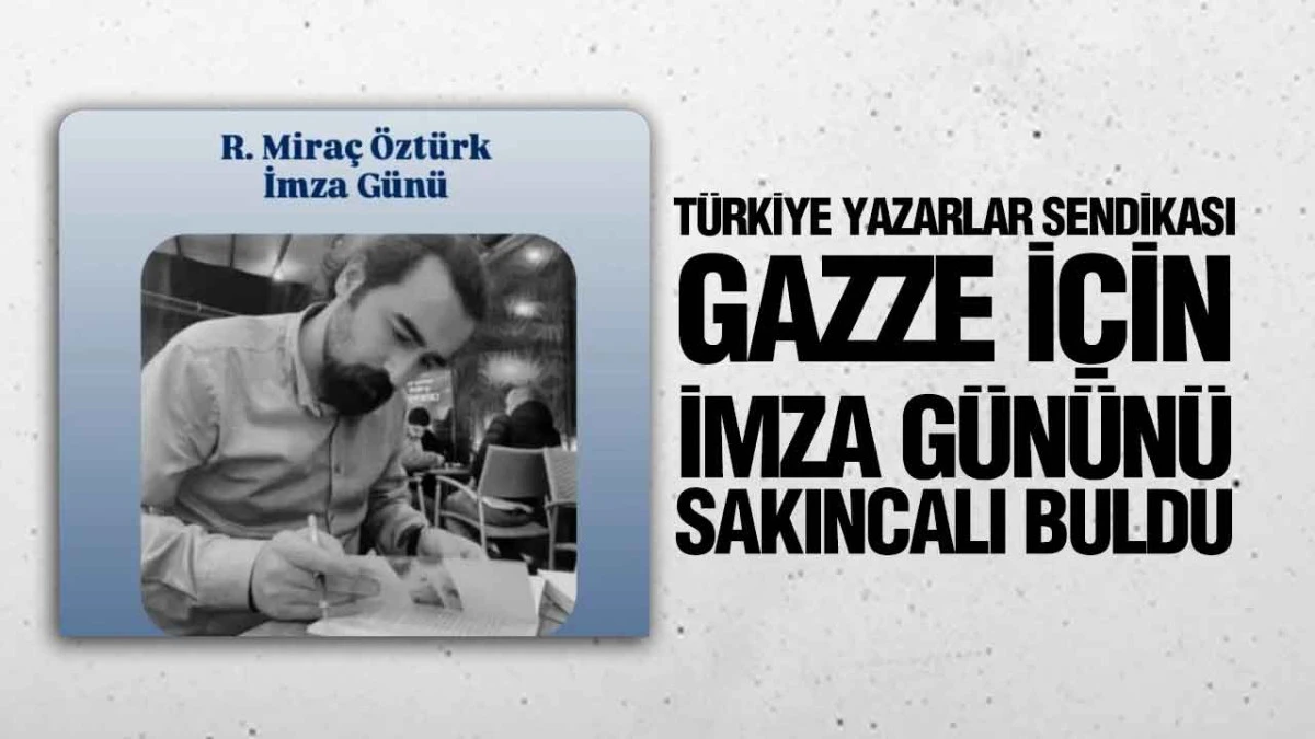 Türkiye Yazarlar Sendikası Gazze İçin İmza Gününü Sakıncalı Buldu