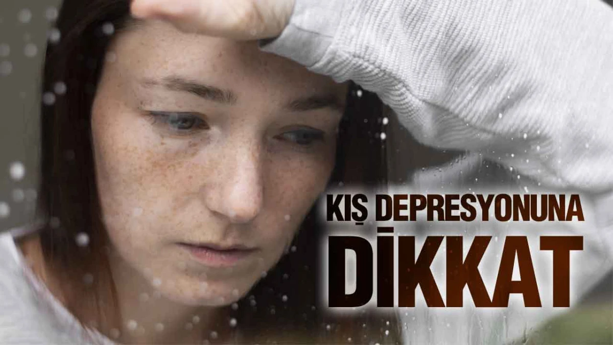 Uzmanlardan Mevsimsel Duygu Durumu Bozukluğu Uyarısı