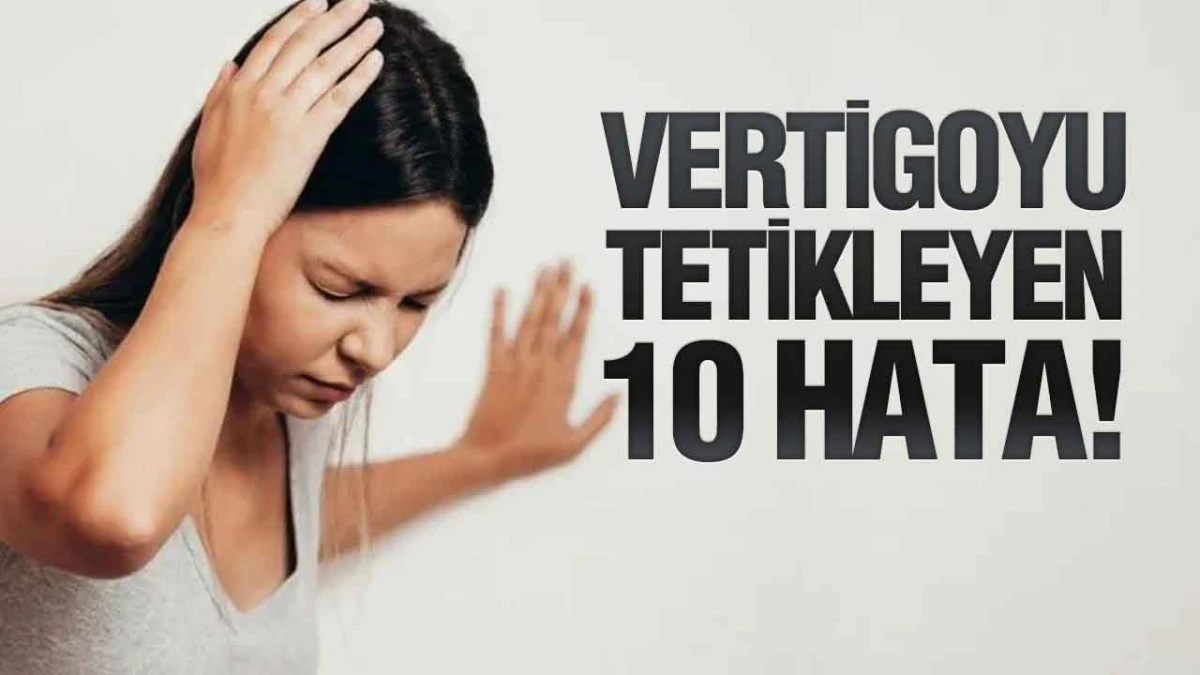 Vertigoyu Tetikleyen 10 Hata!