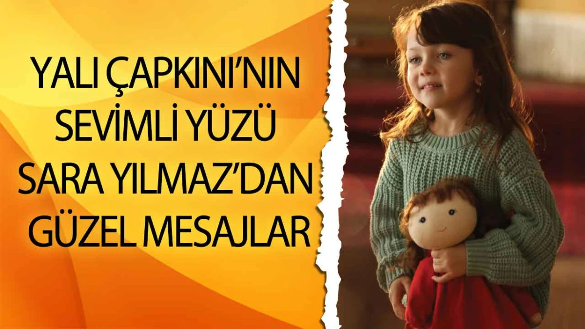 Yalı Çapkını’nın Sevimli Yüzü Sara Yılmaz’dan Güzel Mesajlar