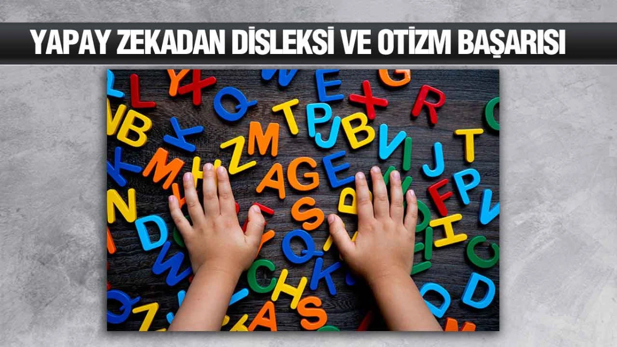 Yapay Zeka, Disleksi ve Otizm’in Erken Tanısında Yüzde 98'e Varan Doğruluk Sağladı