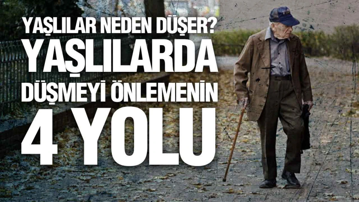 Yaşlılar Neden Düşer? Yaşlılarda Düşmeyi Önlemenin 4 Yolu