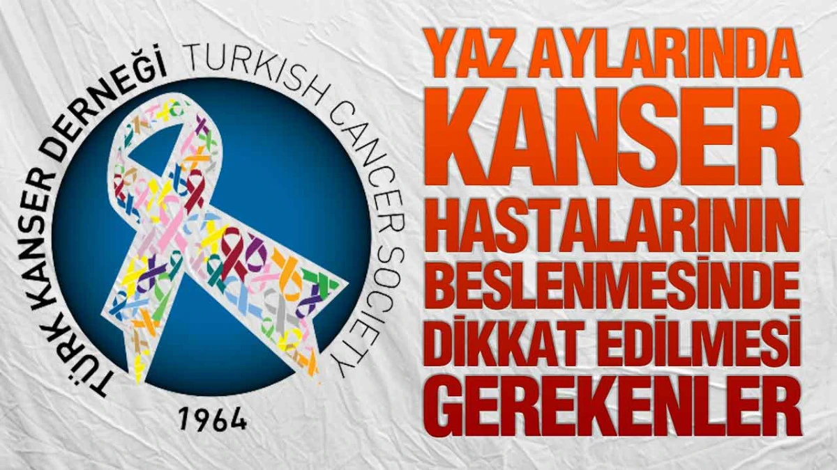 Yaz Aylarında Kanser Hastalarının Beslenmesinde Dikkat Edilmesi Gerekenler