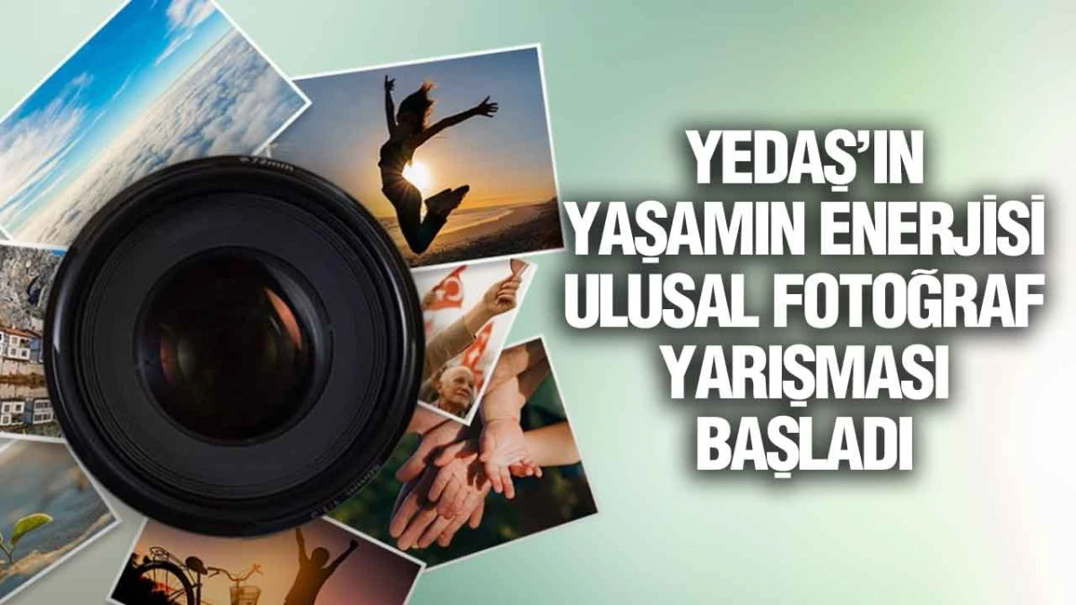YEDAŞ&rsquo;ın &lsquo;Yaşamın Enerjisi&rsquo; Ulusal Fotoğraf Yarışması Başladı