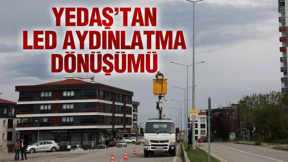 YEDAŞ&rsquo;tan Led Aydınlatma D&ouml;n&uuml;ş&uuml;m&uuml;