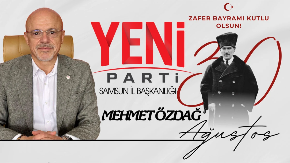 YENİ Parti Samsun İl Başkanlığı Mehmet &Ouml;zdağ, 30 Ağustos Zafer Bayramı