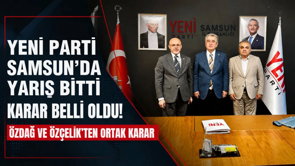 YENİ Parti Samsun&rsquo;da uzlaşma sağlandı Mehmet &Ouml;zdağ tek aday!