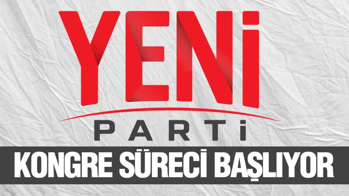 YENİ Parti&rsquo;de se&ccedil;im heyecanı! İl&ccedil;e ve il başkanları i&ccedil;in tarihler a&ccedil;ıklandı