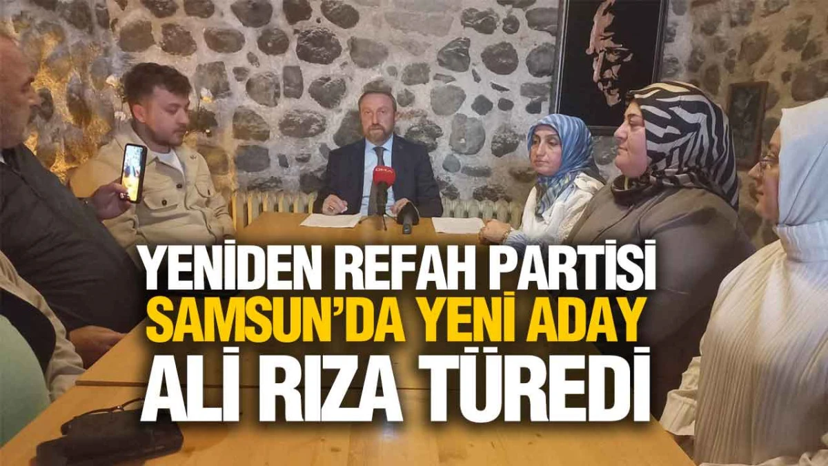 Yeniden Refah Partisi Samsun İl Başkan Adayı Ali Rıza Türedi Adaylığını Açıkladı