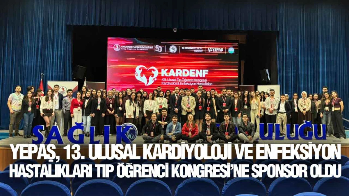 YEPAŞ, 13. Ulusal Kardiyoloji ve Enfeksiyon Hastalıkları Tıp &Ouml;ğrenci Kongresi&rsquo;ne Sponsor Oldu