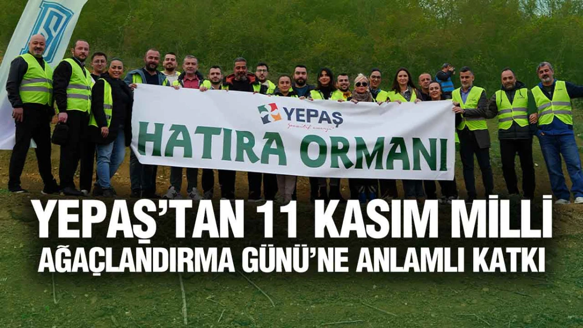 YEPAŞ’tan 11 Kasım Milli Ağaçlandırma Günü’ne Anlamlı Katkı