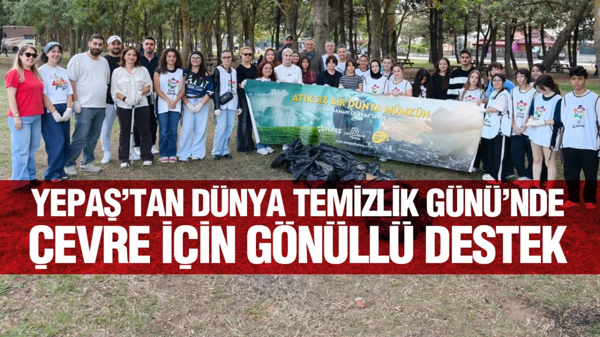 YEPAŞ&rsquo;tan D&uuml;nya Temizlik G&uuml;n&uuml;&rsquo;nde &Ccedil;evre İ&ccedil;in G&ouml;n&uuml;ll&uuml; Destek