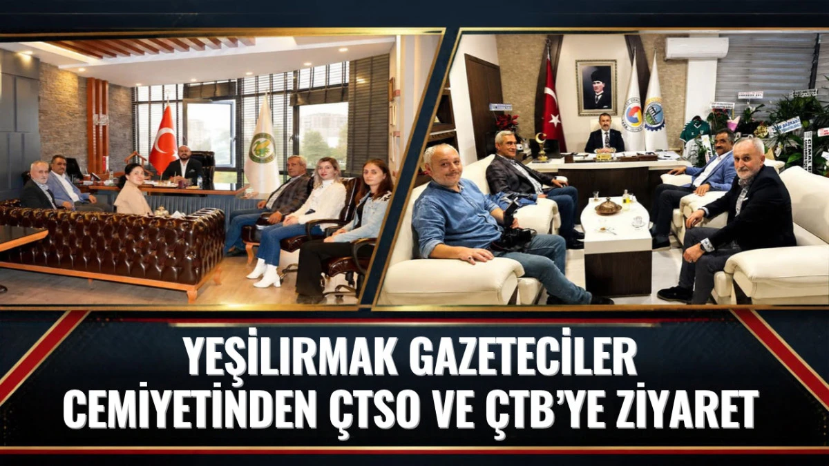 Yeşilırmak Gazeteciler Cemiyetinden &Ccedil;TSO ve &Ccedil;TB&rsquo;ye Ziyaret