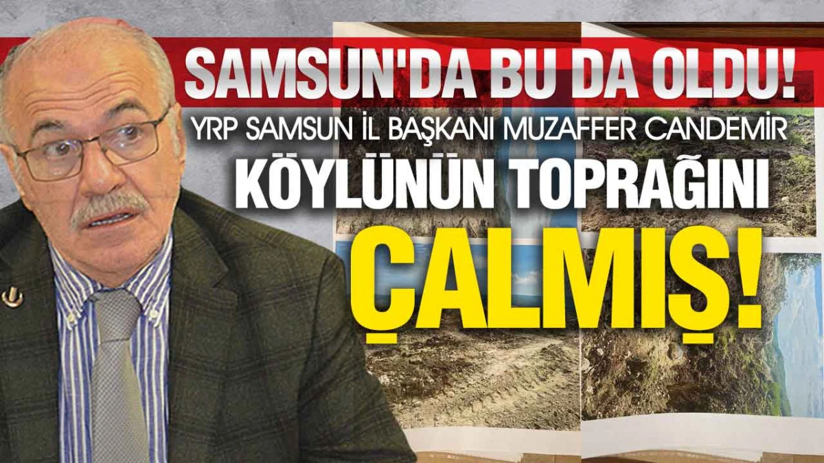 YRP Samsun İl Başkanı Candemir’in Şirketine ‘Toprak Hırsızlığı’ İddiası: Bilirkişi Raporu Ortaya Çıktı