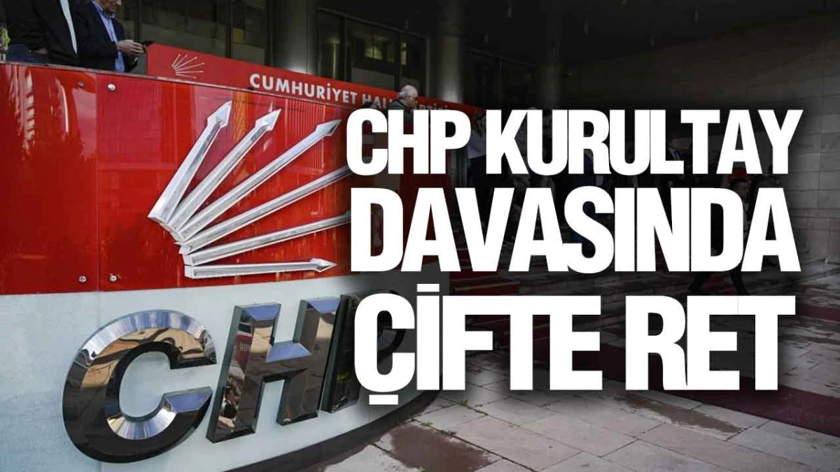 YSK ve Mahkemeden CHP&rsquo;ye Olumsuz Karar