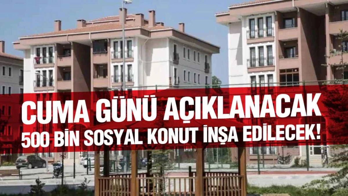 Yüzyılın Konut Projesi başlıyor. 500 bin sosyal konut inşa edilecek!