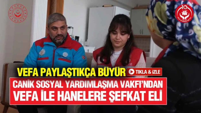 Canik&rsquo;te 82 Haneye 15 G&uuml;nde Bir &lsquo;Vefa&rsquo; Dokunuşu