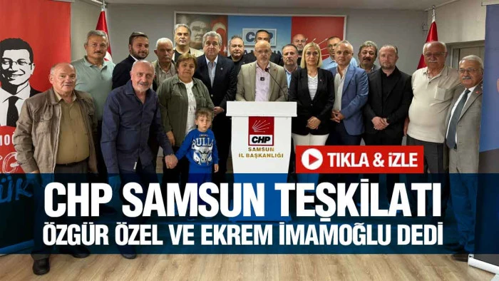 CHP Samsun Teşkilatından Güçlü Mesaj