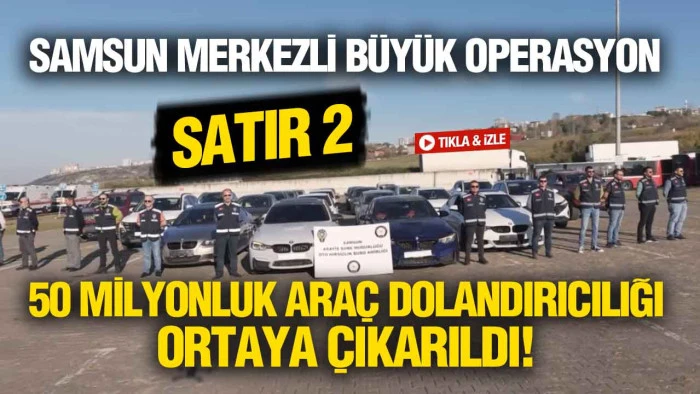 Samsun Merkezli &lsquo;SATIR 2&rsquo; Operasyonu: 13 İlde Ara&ccedil; Change &Ccedil;etesi &Ccedil;&ouml;kertildi