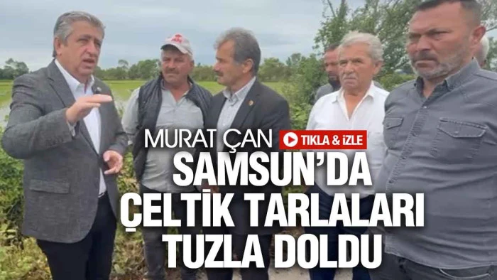 CHP Samsun Milletvekili Murat Çan, ‘Plansızlık Yüzünden Tarım Arazilerini Kaybediyoruz!’