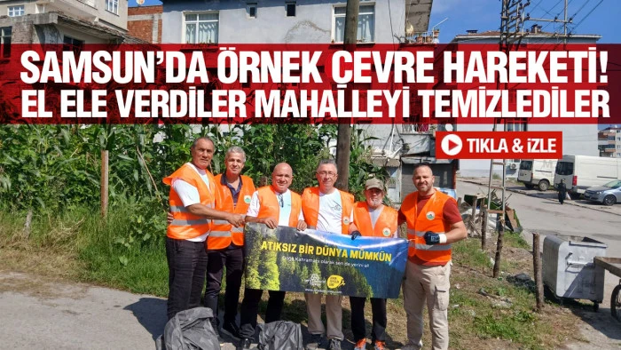 Samsun&rsquo;da Dikkat &Ccedil;eken &Ccedil;evre Seferberliği! Mahalleli Temizlik İ&ccedil;in Sahaya İndi