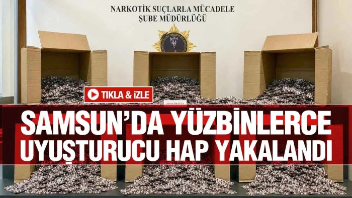 Samsun&rsquo;da Dev Operasyon! 172 Bin Uyuşturucu Hap Ele Ge&ccedil;irildi