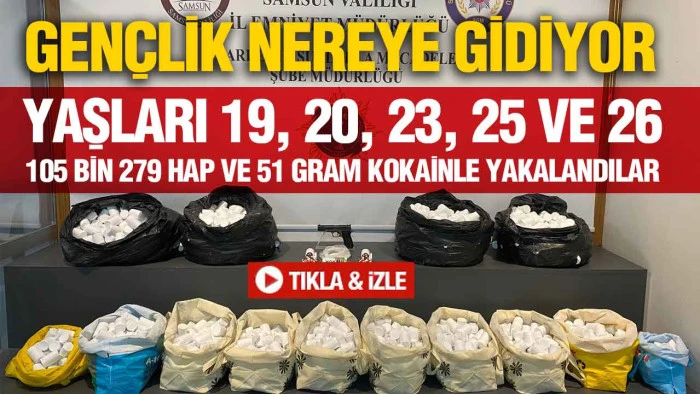 Samsun’da Uyuşturucuya Geçit Yok: 105 Bin Hapla Yakalandılar!